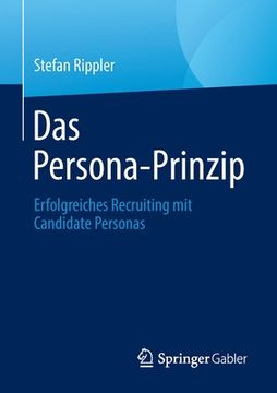 portada Das Persona-Prinzip: Erfolgreiches Recruiting Mit Candidate Personas (en Alemán)