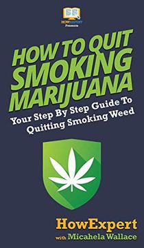 portada How to Quit Smoking Marijuana: Your Step by Step Guide to Quitting Smoking Weed (en Inglés)
