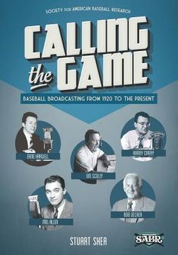 portada Calling the Game: Baseball Broadcasting from 1920 to the Present