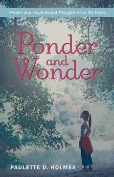 portada Ponder and Wonder: Poems and Inspirational Thoughts from My Heart (in English)