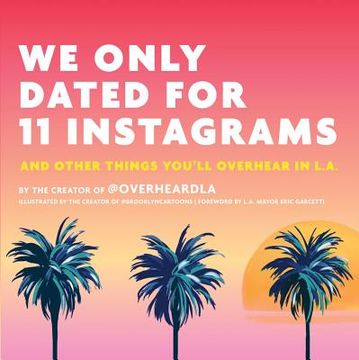 portada We Only Dated for 11 Instagrams: And Other Things You'll Overhear in la (in English)