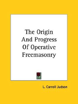 portada the origin and progress of operative freemasonry (in English)