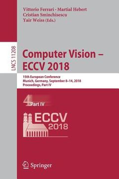 portada Computer Vision - Eccv 2018: 15th European Conference, Munich, Germany, September 8-14, 2018, Proceedings, Part IV (en Inglés)