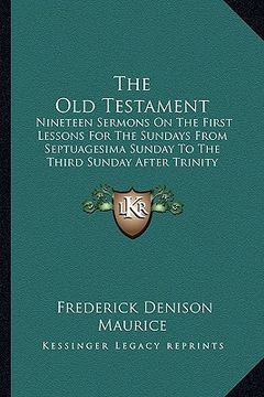 portada the old testament: nineteen sermons on the first lessons for the sundays from septuagesima sunday to the third sunday after trinity (en Inglés)