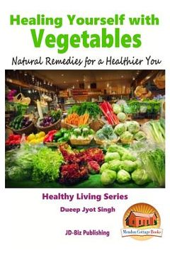 portada Healing Yourself with Vegetables - Natural Remedies for a Healthier You (en Inglés)
