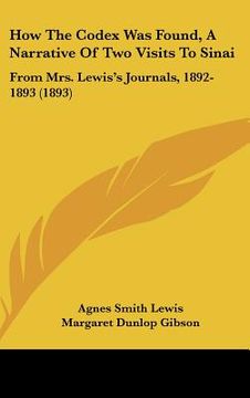 portada how the codex was found, a narrative of two visits to sinai: from mrs. lewiss journals, 1892-1893 (1893) (in English)