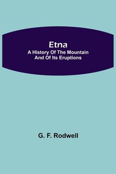 portada Etna: A History of the Mountain and of its Eruptions