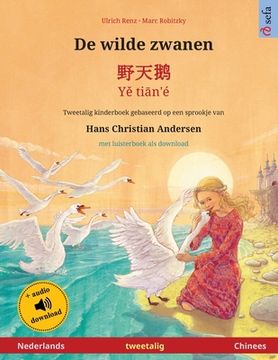 portada De Wilde Zwanen - 野天鹅 - yě Tiān'é (Nederlands - Chinees): Tweetalig Kinderboek Naar een Sprookje van Hans Christian Andersen, met Luisterboek als Download (Sefa Prentenboeken in Twee Talen) (en Holandés)