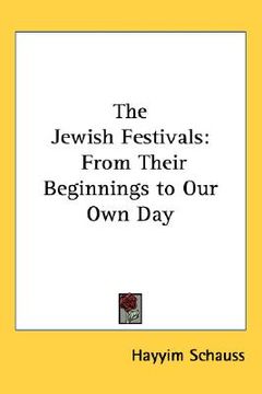 portada the jewish festivals: from their beginnings to our own day (en Inglés)