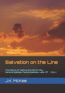 portada Salvation on the Line Volume II: The Nature of Yeshua and His Divinity: General Epistles, Pauline Epistles, and Later New Testament (in English)