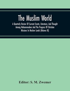 portada The Muslim World; A Quarterly Review Of Current Events, Literature, And Thought Among Mohammedans And The Progress Of Christian Missions In Moslem Lan