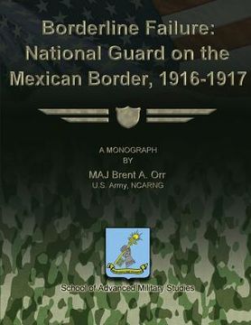 portada Borderline Failure: National Guard on the Mexican Border, 1916-1917 (en Inglés)