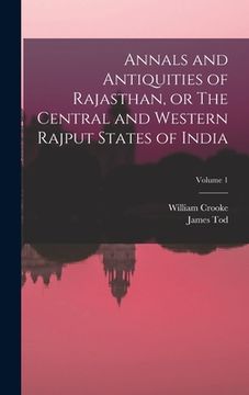 portada Annals and Antiquities of Rajasthan, or The Central and Western Rajput States of India; Volume 1