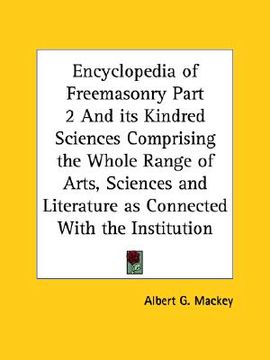 portada encyclopedia of freemasonry part 2 and its kindred sciences comprising the whole range of arts, sciences and literature as connected with the institut (in English)