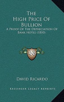 portada the high price of bullion: a proof of the depreciation of bank notes (1810) (en Inglés)