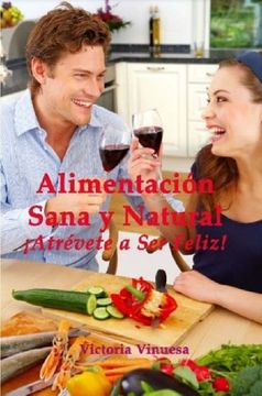portada Alimentacin Sana y Natural Atrvete a ser Feliz! (in Spanish)