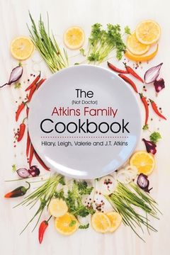 portada The (Not Doctor) Atkins Family Cookbook (en Inglés)