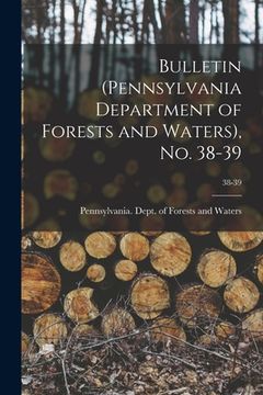 portada Bulletin (Pennsylvania Department of Forests and Waters), No. 38-39; 38-39 (en Inglés)