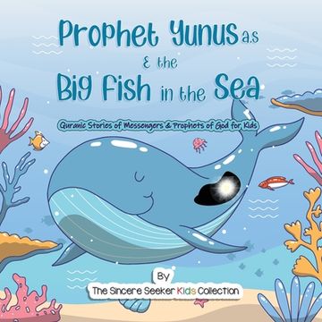 portada Prophet Yunus & the Big Fish in the Sea: Quranic Stories of Messengers & Prophets of God (en Inglés)