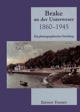 portada Brake an der Unterweser 1860 - 1945: Ein photographischer Streifzug