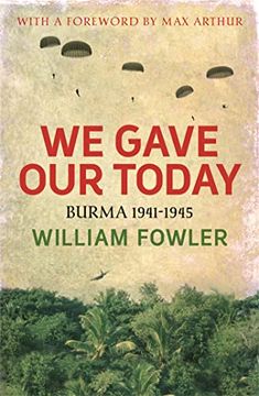portada We Gave our Today: Burma 1941-1945