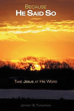 portada because he said so: take jesus at his word (en Inglés)