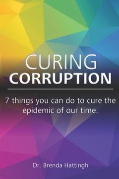 portada Curing Corruption. 7 Things you can do to cure the epidemic of our time.