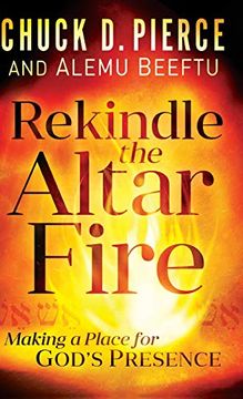 portada Rekindle the Altar Fire: Making a Place for God'S Presence (en Inglés)