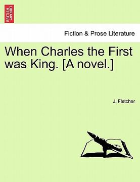 portada when charles the first was king. [a novel.] (en Inglés)