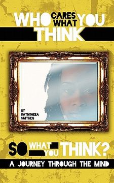 portada who cares what you think...so what you think? a journey through the mind (in English)