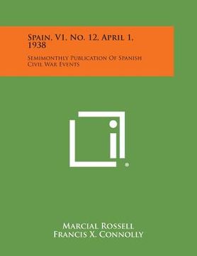 portada Spain, V1, No. 12, April 1, 1938: Semimonthly Publication of Spanish Civil War Events (en Inglés)