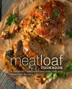 portada Meat Loaf Cookbook: A Meatloaf Cookbook Filled with Delicious Meat Loaf Recipes (en Inglés)