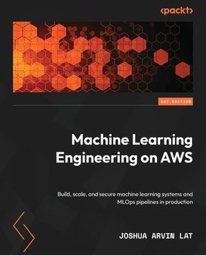 portada Machine Learning Engineering on AWS: Build, scale, and secure machine learning systems and MLOps pipelines in production