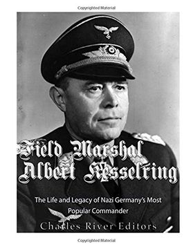 portada Field Marshal Albert Kesselring: The Life and Legacy of Nazi Germany’s Most Popular Commander