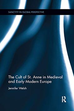 portada The Cult of st. Anne in Medieval and Early Modern Europe (Sanctity in Global Perspective) (en Inglés)