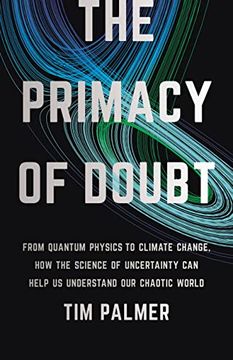 portada The Primacy of Doubt: From Quantum Physics to Climate Change, how the Science of Uncertainty can Help us Understand our Chaotic World (en Inglés)