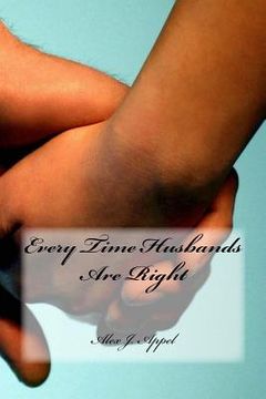 portada Every Time Husbands Are Right: Join me as I reveal every time a husband is right in a marriage. (en Inglés)