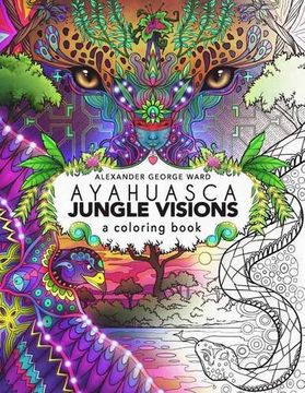 portada Ayahuasca Jungle Visions: A Coloring Book (en Inglés)