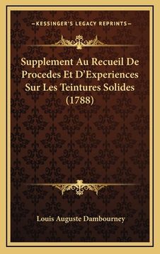 portada Supplement Au Recueil De Procedes Et D'Experiences Sur Les Teintures Solides (1788) (en Francés)