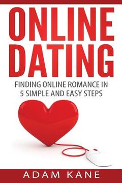 portada Online Dating: Finding Online Romance in 5 Simple and Easy Steps (en Inglés)