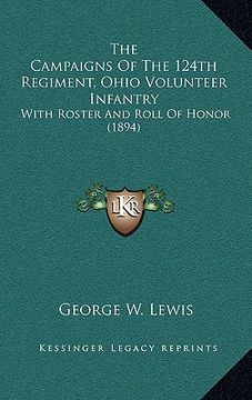 portada the campaigns of the 124th regiment, ohio volunteer infantry: with roster and roll of honor (1894) (en Inglés)