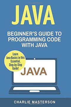 portada Java: Beginner'S Guide to Programming Code With Java: Volume 1 (Java, Javascript, Python, Code, Programming Language, Programming, Computer Programming) (en Inglés)