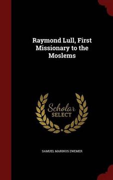 portada Raymond Lull, First Missionary to the Moslems (in English)