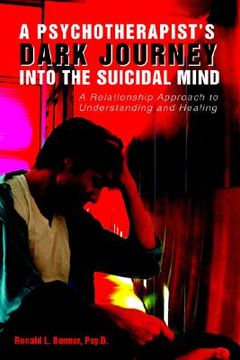 portada a psychotherapist's dark journey into the suicidal mind: a relationship approach to understanding and healing (en Inglés)