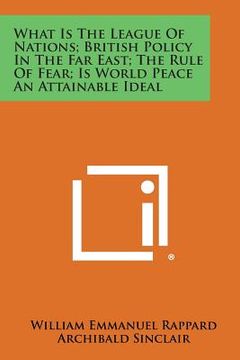 portada What Is the League of Nations; British Policy in the Far East; The Rule of Fear; Is World Peace an Attainable Ideal