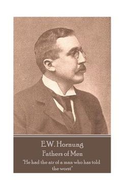 portada E.W. Hornung - Fathers of Men: "He had the air of a man who has told the worst" (en Inglés)
