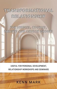 portada Transformational Relationship - for Singles, Couples, Parents and Church Groups: Useful for Personal Development, Relationship Workshops and Seminars