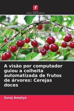 portada A Visão por Computador Guiou a Colheita Automatizada de Frutos de Árvores: Cerejas Doces