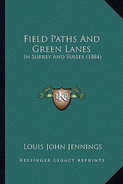 portada field paths and green lanes: in surrey and sussex (1884) (en Inglés)