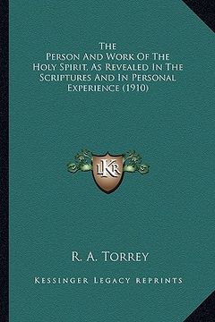 portada the person and work of the holy spirit, as revealed in the scriptures and in personal experience (1910) (en Inglés)